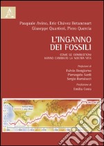 L'inganno dei fossili. Come le combustioni hanno cambiato la nostra vita libro