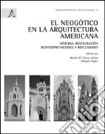 El neogótico en la arquitectura americana. Historia, restauración, reinterpretaciones y reflexiones libro