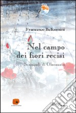 Nel campo dei fiori recisi. Scampoli di Olocausto  libro