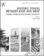 Historic towns between east and west. Ciudades históricas entre Oriente y Occidente. Ediz. inglese e spagnola  libro