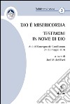 Dio è Misericordia. Testimoni in nome di Dio. Atti del Convegno Camillianum (24-25 maggio 2016)  libro