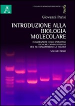 Introduzione alla biologia molecolare. Vol. 1: Elaborazione delle principali tecniche chimico-fisiche che ne consentirono la nascita