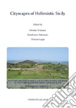 Cityscapes of Hellenistic Sicily. Proceedings of a Conference of the Excellence Cluster Topoi. The Formation and Transformation of Space and Knowledge in Ancient Civilizations held at Berlin, 15-18 June 2017. Nuova ediz.