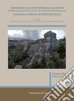 Fortificazioni e società nel Mediterraneo occidentale. Albania e Grecia settentrionale. Fortifications and Societies in the Western Mediterranean. Nuova ediz.