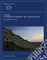 I Volsci, un popolo «liquido» nel Lazio antico. Nuova ediz. libro