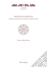 Basileus e Basileia. Forme e luoghi della reaglità macedone
