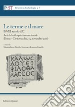 Le terme e il mare. II-VIII secolo a.C. Atti del colloquio internazionale (Roma - Civitavecchia, 3-4 novembre 2016) libro