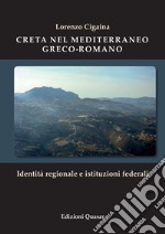 Creta nel Mediterraneo greco-romano. Identità regionale e istituzioni federali