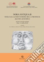 Nora Antiqua II. Nora dalla costituzione della provincia all'età augustea. Atti del Convegno di Studi (Pula, 5-6 ottobre 2018) libro