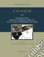 Lavinium III. Saggi di scavo presso la rimessa agricola della tenuta Borghese (1985-1986)