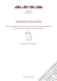 Milesian islands. The fortified installations in the insular environment of Miletus in the Aegean in context libro