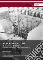 Arturo Danusso e il suo tempo. Intuito e scienza nell'arte del costruire