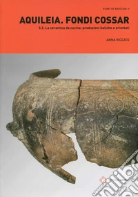 Aquileia. Fondi Cossar. Vol. 3/2: La ceramica da cucina: produzioni italiche e orientali libro