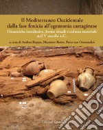 Il Mediterraneo Occidentale dalla fase fenicia all'egemonia cartaginese. Dinamiche insediative, forme rituali e cultura materiale nel V secolo a. C. Ediz. italiana, spagnola e inglese