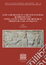 Life and death in a multicultural harbour city: Ostia Antica from the Republic through late antiquity