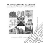 XX anni di didattica del disegno nei corsi di Laurea in Architettura dell'Università di Parma libro