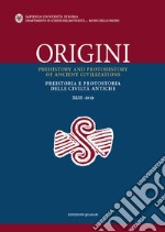 Origini. Preistoria e protostoria delle civiltà antiche-Prehistory and protohistory of ancient civilizations (2019). Ediz. bilingue. Vol. 43 libro