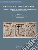 The recruiting power of Christianity. The rise of a religion in the material culture of fourth-century Roma and its echo in history. Nuova ediz.