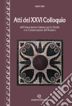 Atti del 26º Colloquio dell'Associazione italiana per lo studio e la conservazione del mosaico libro