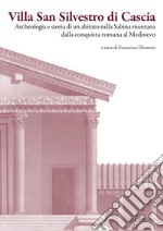 Villa San Silvestro di Cascia. Archeologia e storia di un abitato nella Sabina montana dalla conquista romana al Medioevo. Nuova ediz. libro