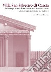 Villa San Silvestro di Cascia. Archeologia e storia di un abitato nella Sabina montana dalla conquista romana al Medioevo. Nuova ediz. libro