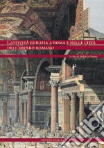 L'attività edilizia a Roma e nelle città dell'Impero romano. Ediz. italiana e spagnola libro