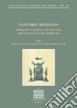 Tangible Religion. Materiality of domestic cult practices from antiquity to early modern era