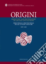 Origini. Preistoria e protostoria delle civiltà antiche-Prehistory and protohistory of ancient civilizations (2020). Vol. 44 libro