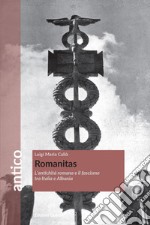 Romanitas. L'antichità romana e il fascismo tra Italia e Albania libro