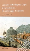 La ricerca archeologica a Capri in età borbonica: siti, personaggi, documenti libro di Di Franco Luca