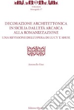 Decorazione architettonica in Sicilia dall'età arcaica alla romanizzazione. Una revisione dell'opera di Lucy T. Shoe. Nuova ediz. libro