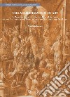 The Academization of Art. A Practice Approach to the Early Histories of the Accademia del Disegno and the Accademia di San Luca libro