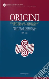 Origini. Preistoria e protostoria delle civiltà antiche-Prehistory and protohistory of ancient civilizations (2021). Vol. 45 libro