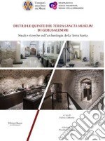 Dietro le quinte del «Terra Sancta Museum» di Gerusalemme. Studi e ricerche sull'archeologia della Terra Santa libro