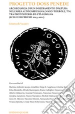 Progetto Doss Penede. Archeologia di un insediamento d'altura nell'area altogardesana (Nago-Torbole, TN) tra protostoria ed età romana (scavi e ricerche 2019-2021) libro