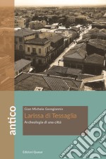 Larissa di Tessaglia. Archeologia di una città