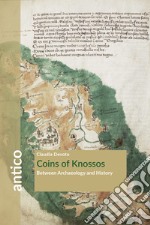 Coins of Knossos. Between archaeology and history libro