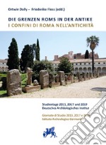 I confini di Roma nell'antichità. Giornate di Studio 2013, 2017 e 2019 Istituto Archeologico Germanico libro