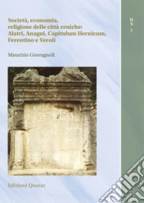Societ�, economia, religione delle citt� erniche: Alatri, Anagni, Capitulum Hernicum, Ferentino e Veroli