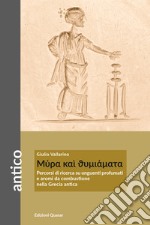 Mýra kaí thymiámata. Percorsi di ricerca su unguenti profumati e aromi da combustione nella Grecia antica libro