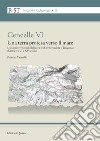 Cencelle VI. Una terra protesa verso il mare. L'analisi territoriale dell'area tra Civitavecchia e Tarquinia (Lazio) tra VI e XV secolo libro