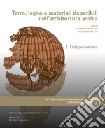 Terra, legno e materiali deperibili nell'architettura antica. Atti del Convegno internazionale di Studi (Padova, 3-5 giugno 2021) libro