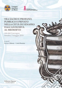 Tra sacro e profano, pubblico e privato nella città di Venafro dall'antichità al medioevo. Atti del Convegno, Venafro, 3 maggio 2019