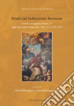 Studi sul settecento romano. Artisti e artigiani a Roma. Nuova ediz.. Vol. 4: Dagli Stati delle Anime del 1700, 1725, 1750, 1775 libro