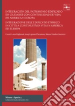 Integracion del patrimonio edificado en ciudades con continuidad de vida en America Y Europa-Integrazione dell'edificato storico in città a continuità di vita in America ed Europa. Ediz. bilingue libro