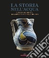 La storia nell'acqua. Il pozzo medievale di Campo della Fiera a Orvieto. Catalogo della mostra (Roma, 27 ottobre-20 dicembre 2023). Ediz. illustrata libro