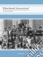 William Bernardi, «il maestro dei sassi». Ricerche ed eredità di un «archeologo e paletnologo dilettante (ma attento osservatore)» libro