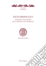 Excelsissimi loci. Architettura forense nella Hispania alto-imperiale libro