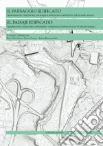 Il paesaggio edificato. Adattamenti, imprevisti, strategie e soluzioni costruttive nel mondo antico. Ediz. bilingue libro