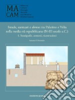 Strade, santuario e domus tra Palatino e Velia nella media età repubblicana (IV-III secolo a.C.). Vol. 1: Stratigrafie, contesti, ricostruzioni